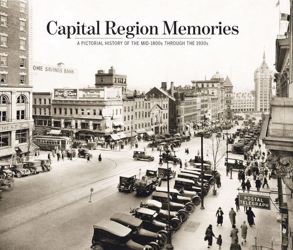 Capital Region Memories ; A Pictorial History of the Early Years through the 1930s